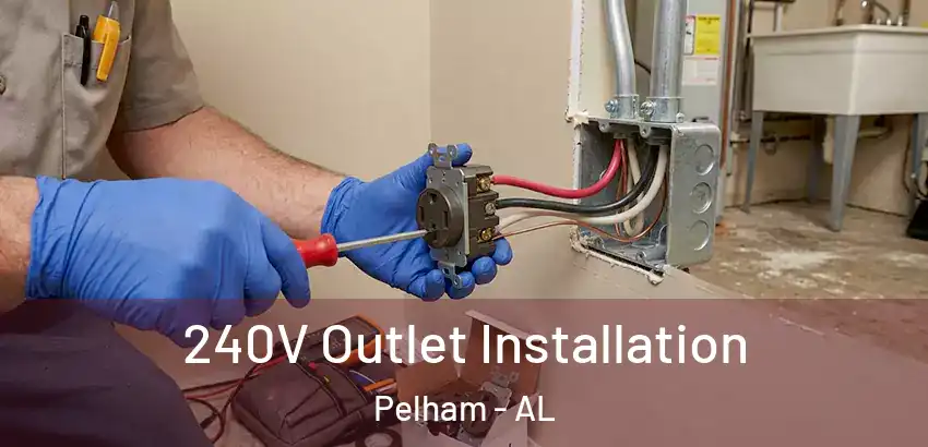 240V Outlet Installation Pelham - AL