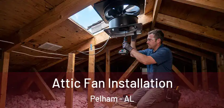 Attic Fan Installation Pelham - AL