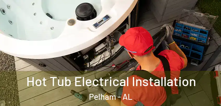 Hot Tub Electrical Installation Pelham - AL